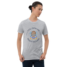 Load image into Gallery viewer, Short-Sleeve Unisex T-Shirt - You Spin Me Right Round