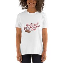 Load image into Gallery viewer, Short-Sleeve Unisex T-Shirt - All I Want For Christmas is Clay